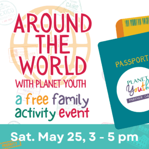 Around The World with Planet Youth family event, May 25